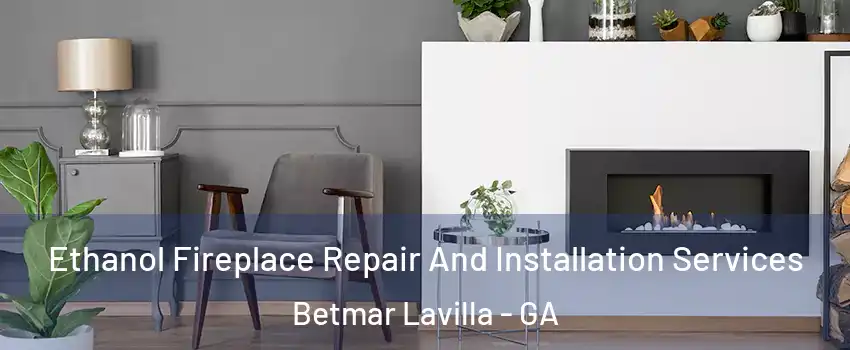 Ethanol Fireplace Repair And Installation Services Betmar Lavilla - GA
