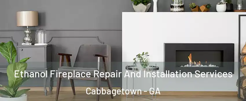 Ethanol Fireplace Repair And Installation Services Cabbagetown - GA