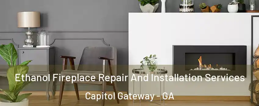 Ethanol Fireplace Repair And Installation Services Capitol Gateway - GA