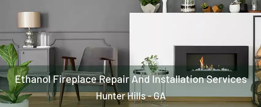 Ethanol Fireplace Repair And Installation Services Hunter Hills - GA