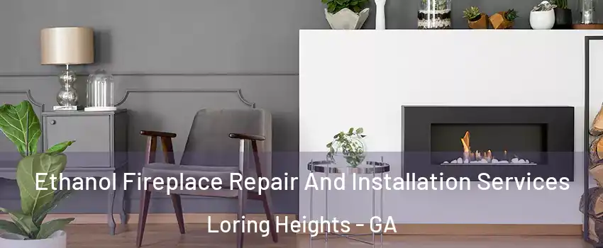 Ethanol Fireplace Repair And Installation Services Loring Heights - GA