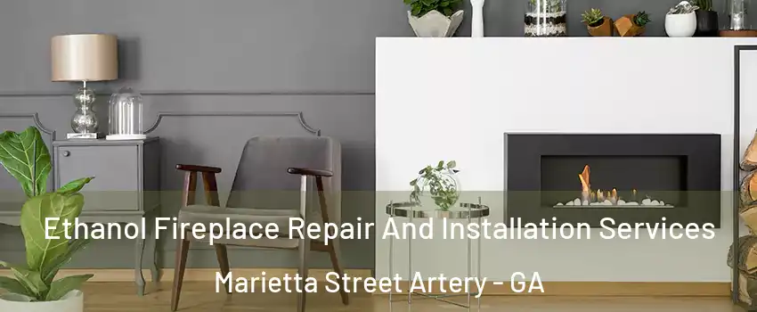 Ethanol Fireplace Repair And Installation Services Marietta Street Artery - GA