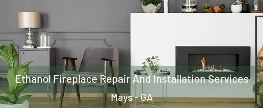 Ethanol Fireplace Repair And Installation Services Mays - GA