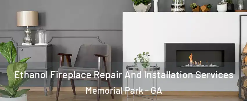 Ethanol Fireplace Repair And Installation Services Memorial Park - GA