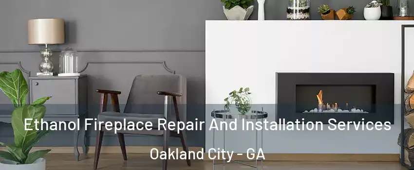 Ethanol Fireplace Repair And Installation Services Oakland City - GA