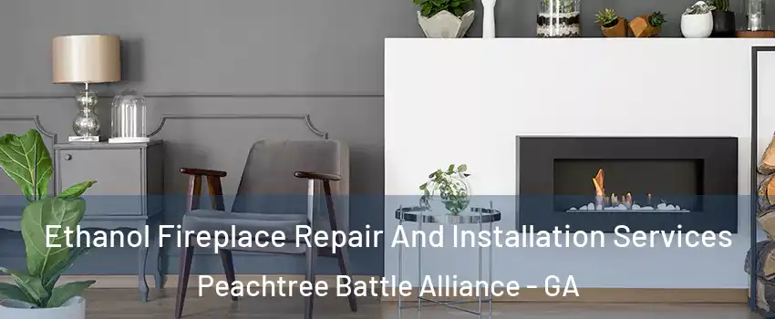 Ethanol Fireplace Repair And Installation Services Peachtree Battle Alliance - GA