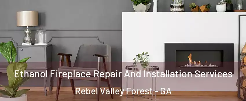 Ethanol Fireplace Repair And Installation Services Rebel Valley Forest - GA