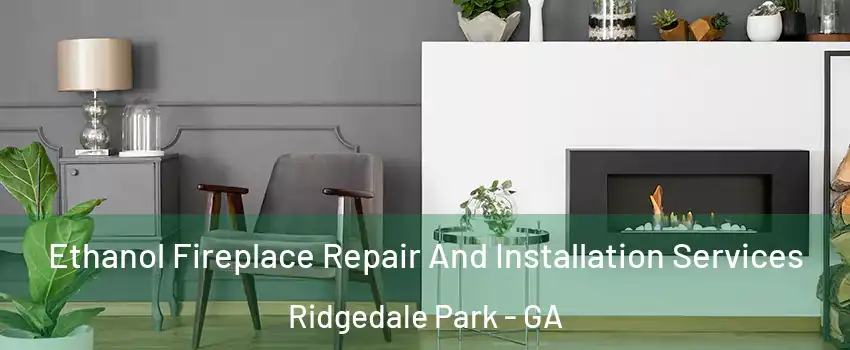 Ethanol Fireplace Repair And Installation Services Ridgedale Park - GA