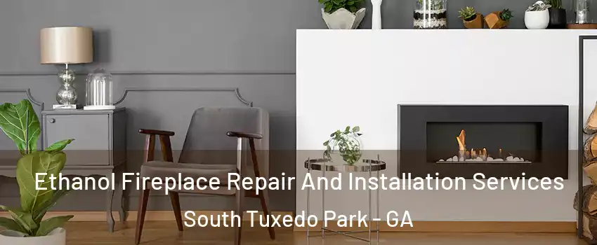 Ethanol Fireplace Repair And Installation Services South Tuxedo Park - GA