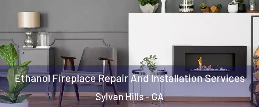 Ethanol Fireplace Repair And Installation Services Sylvan Hills - GA