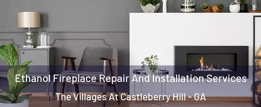 Ethanol Fireplace Repair And Installation Services The Villages At Castleberry Hill - GA