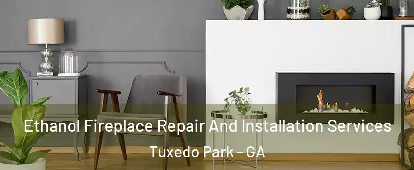 Ethanol Fireplace Repair And Installation Services Tuxedo Park - GA