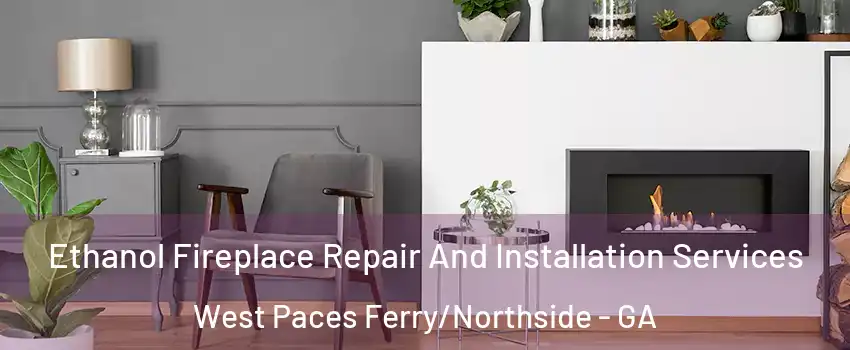 Ethanol Fireplace Repair And Installation Services West Paces Ferry/Northside - GA