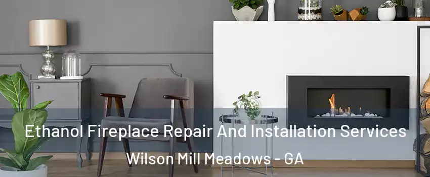 Ethanol Fireplace Repair And Installation Services Wilson Mill Meadows - GA