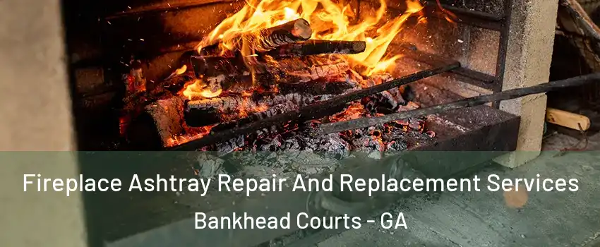 Fireplace Ashtray Repair And Replacement Services Bankhead Courts - GA
