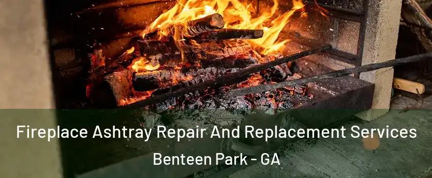 Fireplace Ashtray Repair And Replacement Services Benteen Park - GA