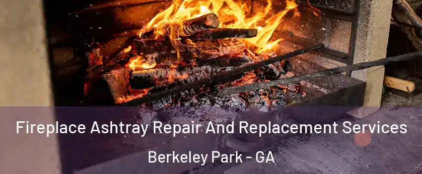 Fireplace Ashtray Repair And Replacement Services Berkeley Park - GA