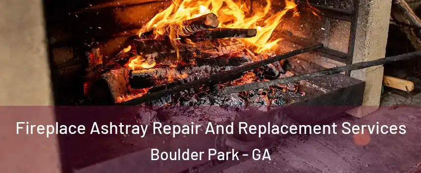 Fireplace Ashtray Repair And Replacement Services Boulder Park - GA