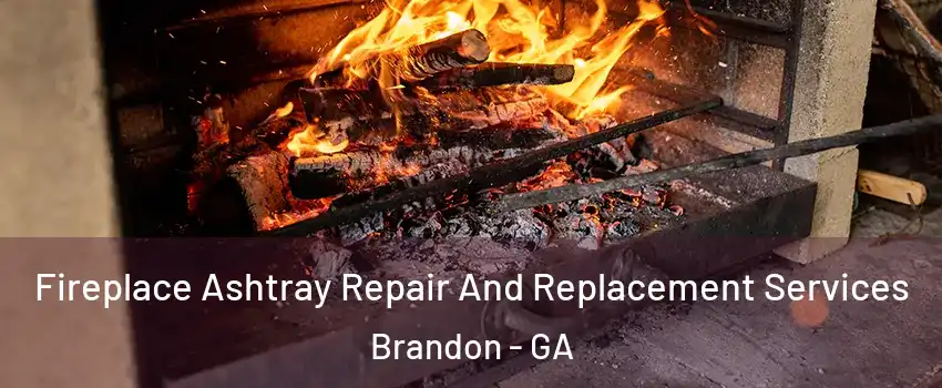 Fireplace Ashtray Repair And Replacement Services Brandon - GA