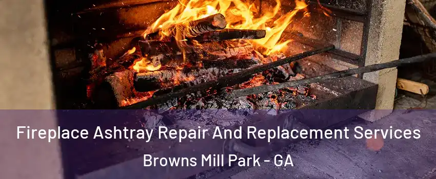 Fireplace Ashtray Repair And Replacement Services Browns Mill Park - GA