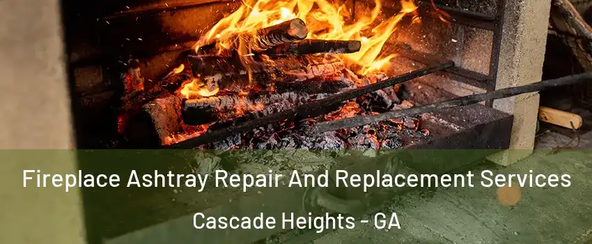 Fireplace Ashtray Repair And Replacement Services Cascade Heights - GA