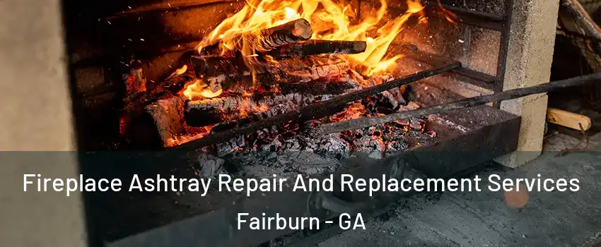 Fireplace Ashtray Repair And Replacement Services Fairburn - GA