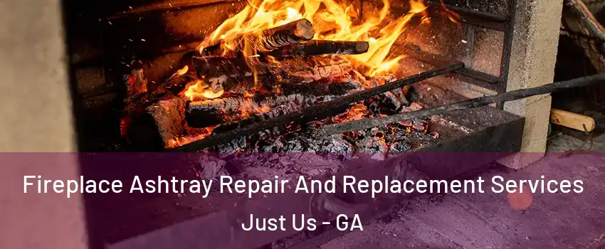 Fireplace Ashtray Repair And Replacement Services Just Us - GA