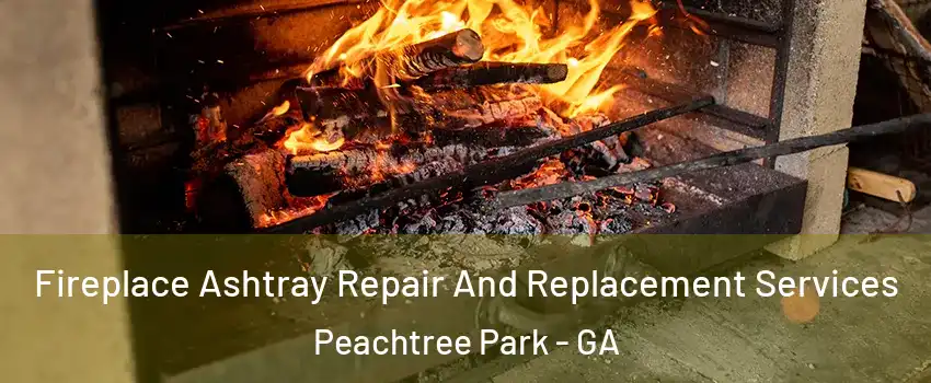 Fireplace Ashtray Repair And Replacement Services Peachtree Park - GA