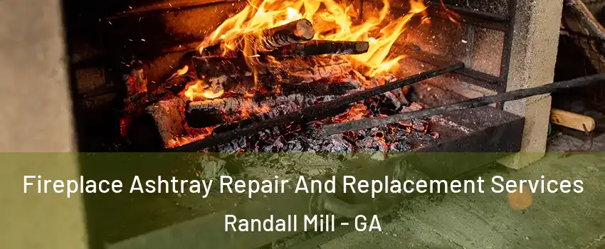 Fireplace Ashtray Repair And Replacement Services Randall Mill - GA