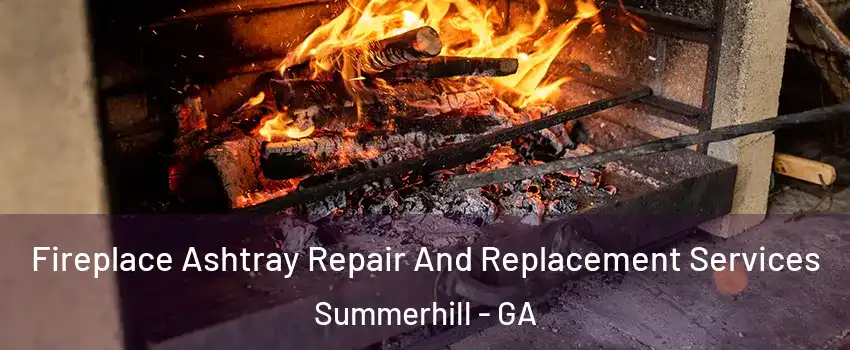 Fireplace Ashtray Repair And Replacement Services Summerhill - GA