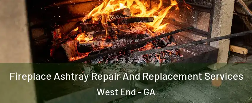 Fireplace Ashtray Repair And Replacement Services West End - GA