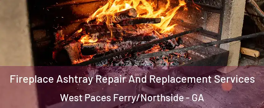 Fireplace Ashtray Repair And Replacement Services West Paces Ferry/Northside - GA
