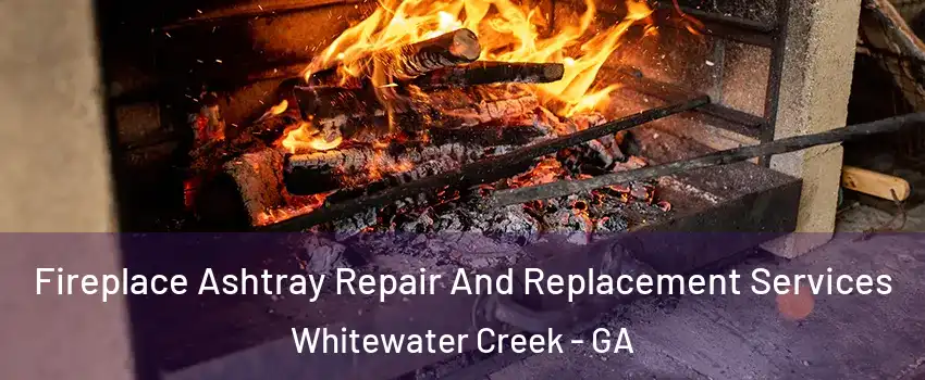 Fireplace Ashtray Repair And Replacement Services Whitewater Creek - GA