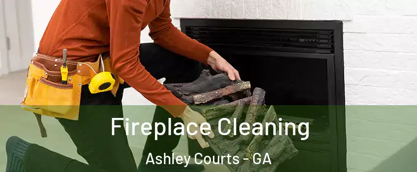 Fireplace Cleaning Ashley Courts - GA