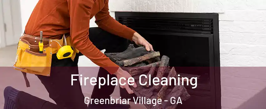 Fireplace Cleaning Greenbriar Village - GA