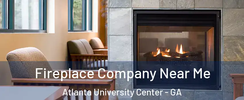 Fireplace Company Near Me Atlanta University Center - GA