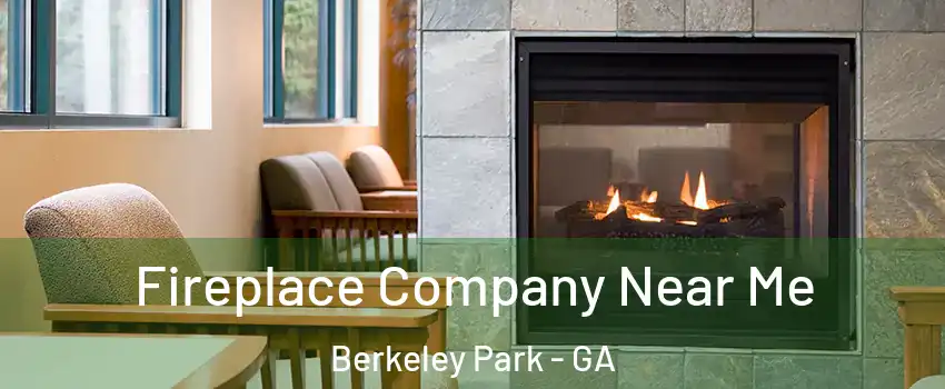 Fireplace Company Near Me Berkeley Park - GA