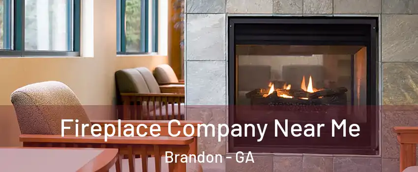 Fireplace Company Near Me Brandon - GA