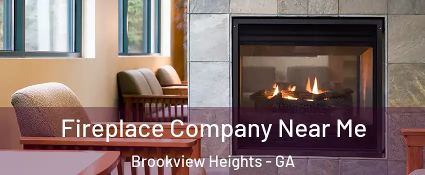 Fireplace Company Near Me Brookview Heights - GA