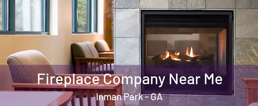 Fireplace Company Near Me Inman Park - GA