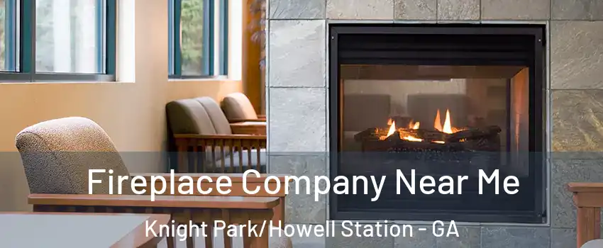 Fireplace Company Near Me Knight Park/Howell Station - GA