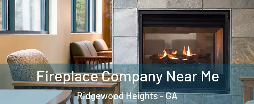 Fireplace Company Near Me Ridgewood Heights - GA