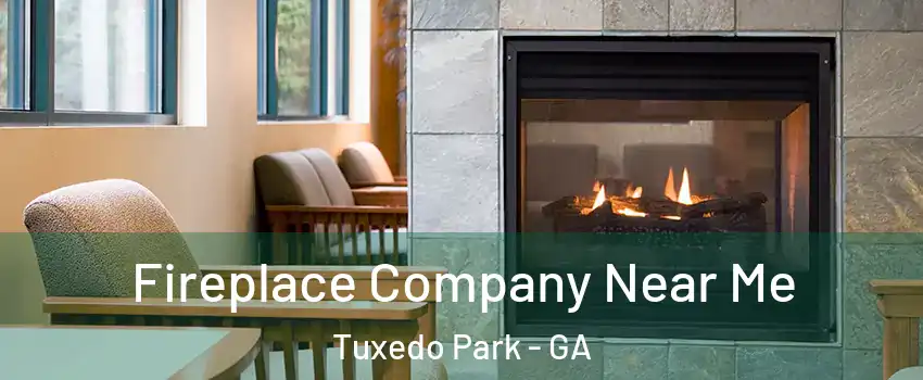 Fireplace Company Near Me Tuxedo Park - GA