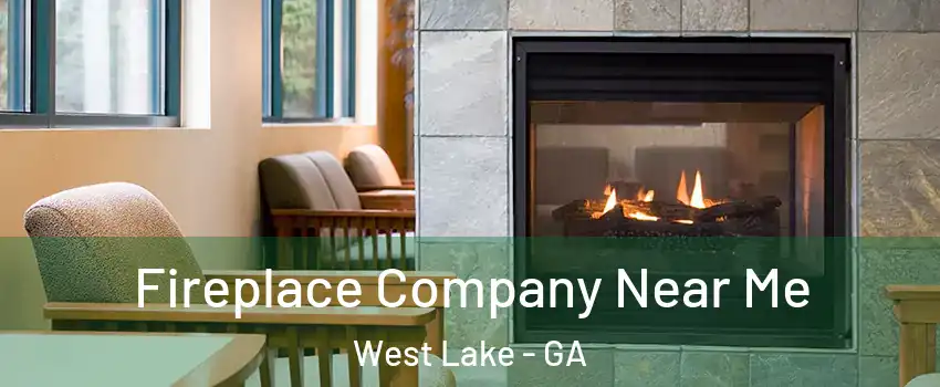 Fireplace Company Near Me West Lake - GA