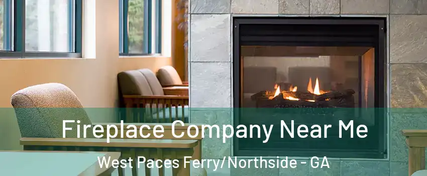 Fireplace Company Near Me West Paces Ferry/Northside - GA