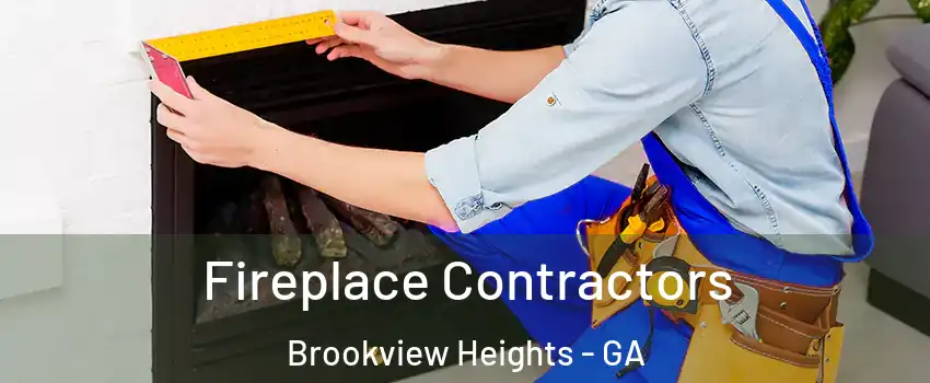 Fireplace Contractors Brookview Heights - GA