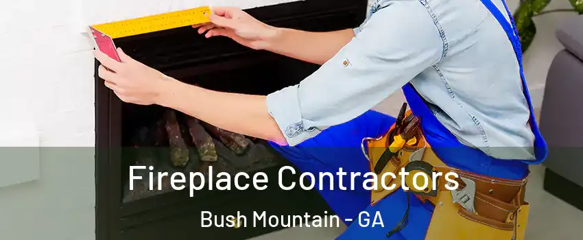 Fireplace Contractors Bush Mountain - GA