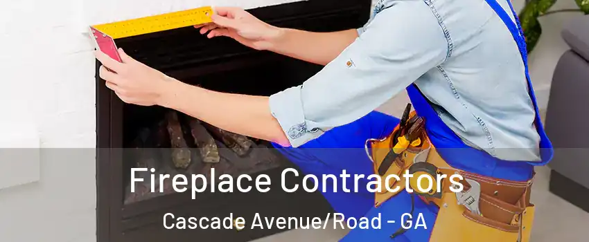 Fireplace Contractors Cascade Avenue/Road - GA