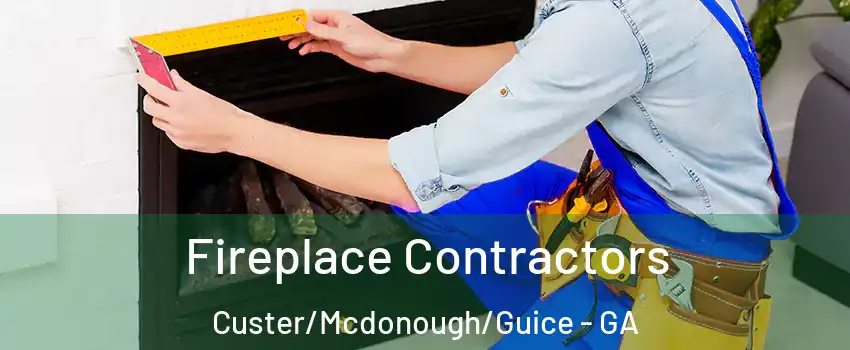Fireplace Contractors Custer/Mcdonough/Guice - GA