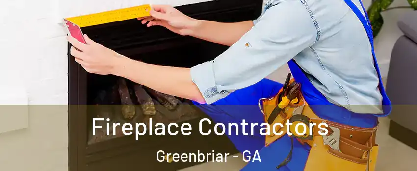 Fireplace Contractors Greenbriar - GA